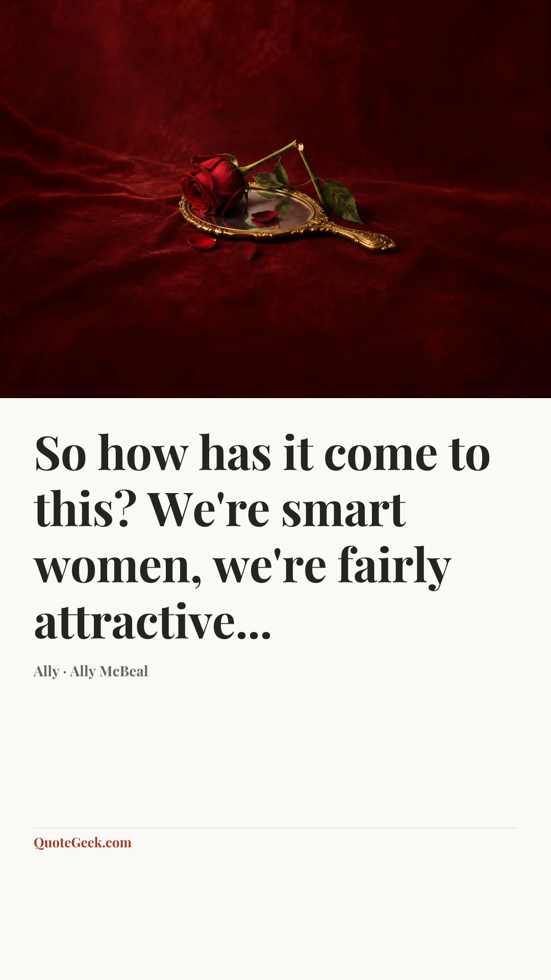 “So how has it come to this? We're smart women, we're fairly attractive...” — Ally · Ally McBeal. Illustrated QuoteGeek card.