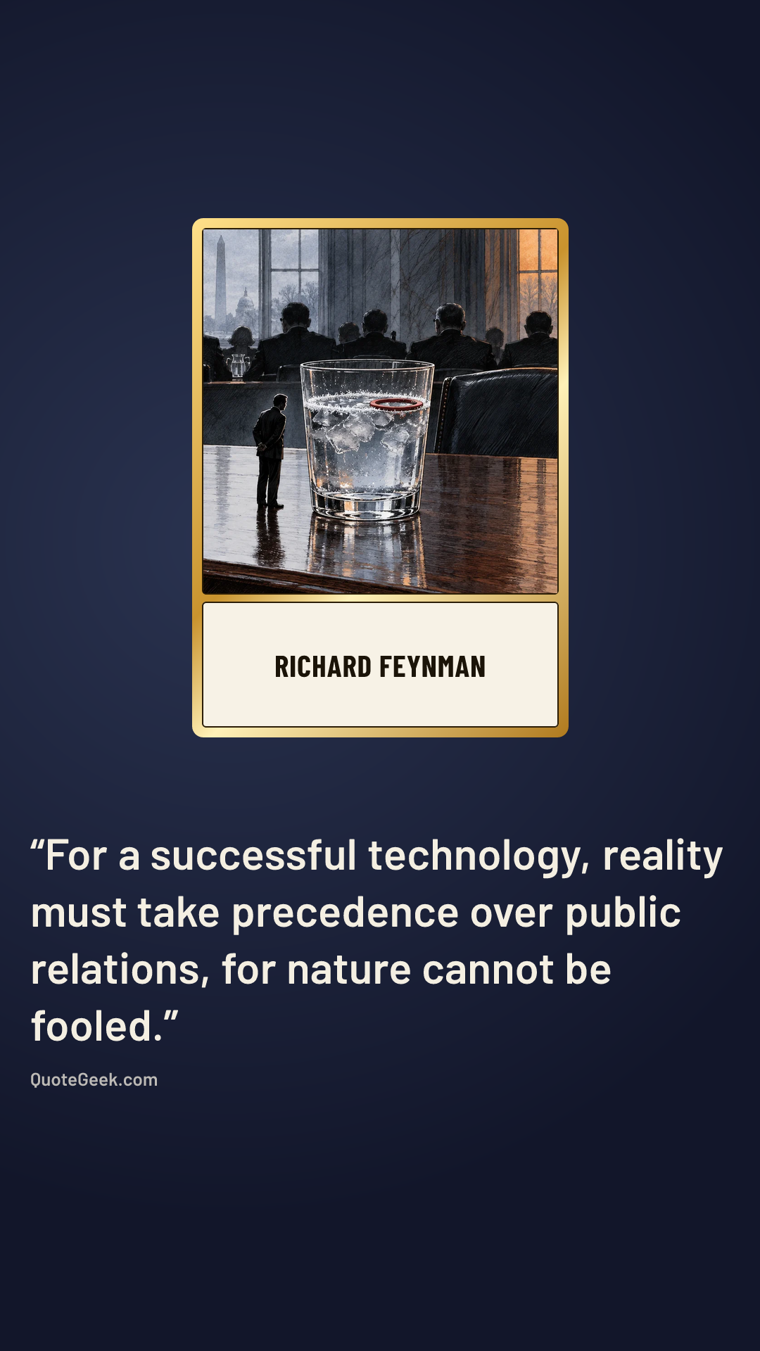 “For a successful technology, reality must take precedence over public relations, for nature cannot be fooled.” — Richard Feynman. Illustrated QuoteGeek card.