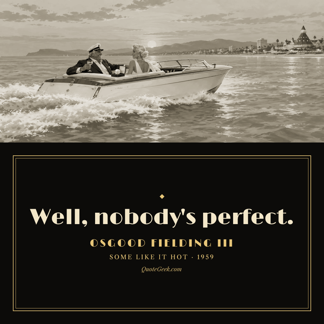 “Well, nobody's perfect.” — Osgood Fielding III · Some Like It Hot. Illustrated QuoteGeek card.