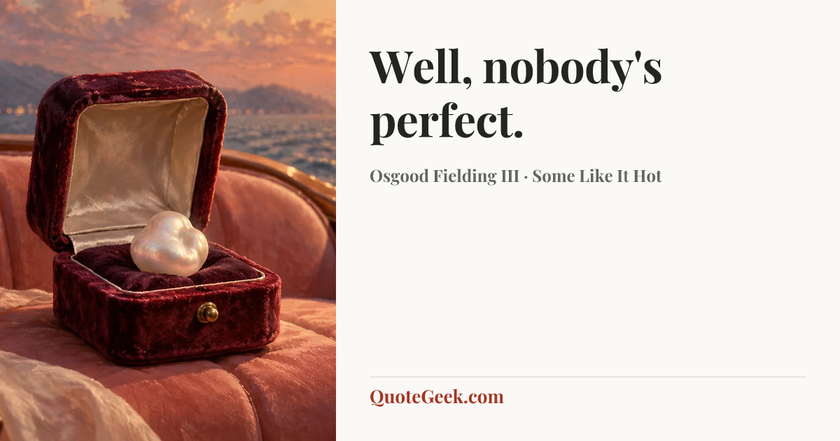 “Well, nobody's perfect.” — Osgood Fielding III · Some Like It Hot. Illustrated QuoteGeek card.