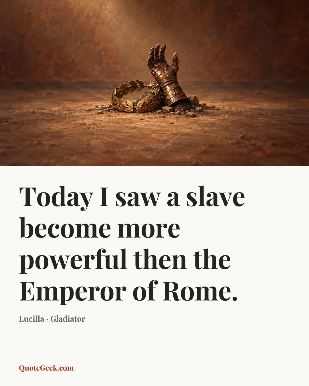 “Today I saw a slave become more powerful then the Emperor of Rome.” — Lucilla · Gladiator. Illustrated QuoteGeek card.