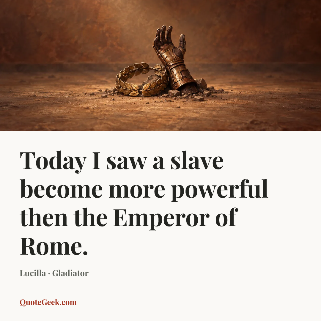 “Today I saw a slave become more powerful then the Emperor of Rome.” — Lucilla · Gladiator. Illustrated QuoteGeek card.