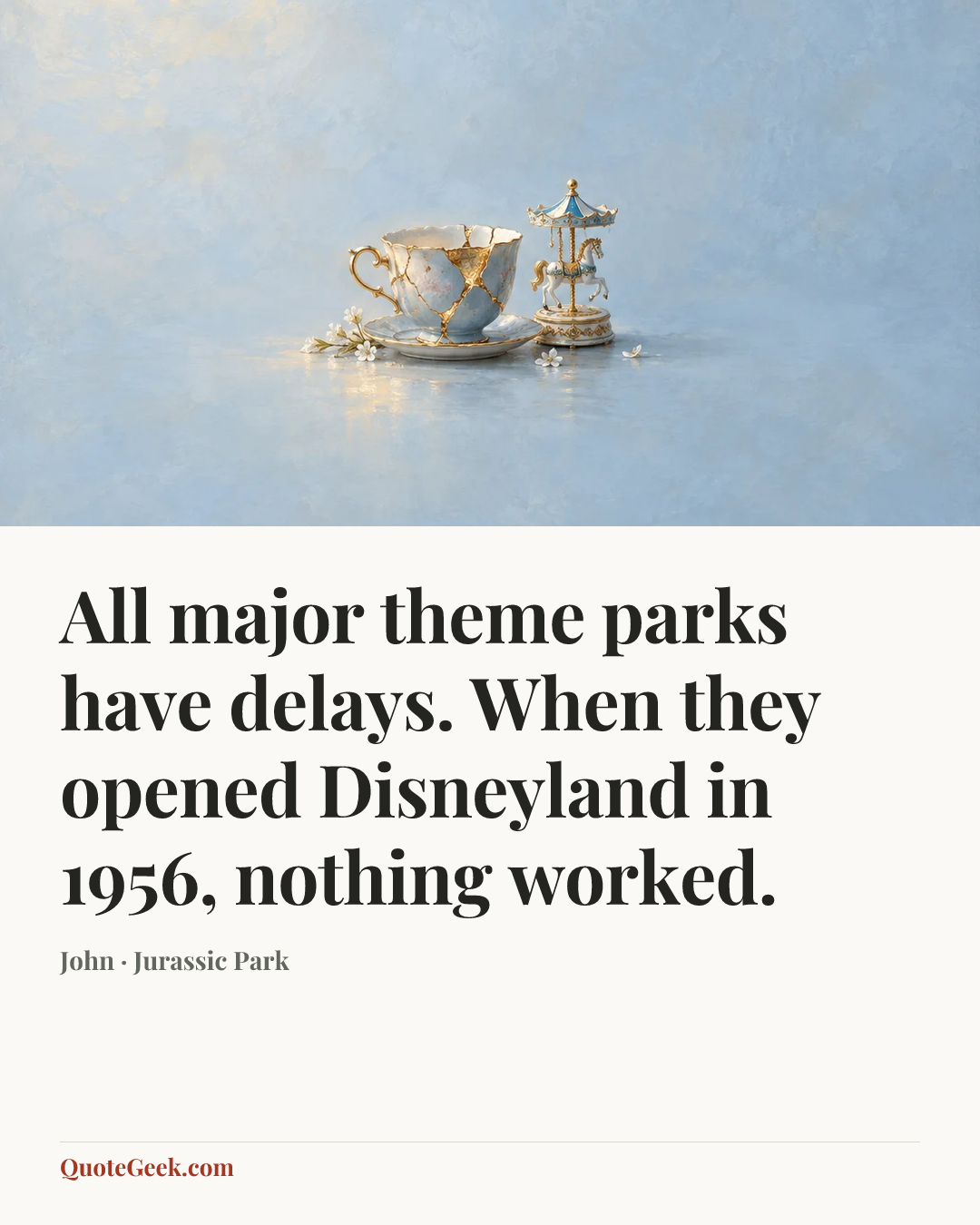 “All major theme parks have delays. When they opened Disneyland in 1956, nothing worked.” — John · Jurassic Park. Illustrated QuoteGeek card.