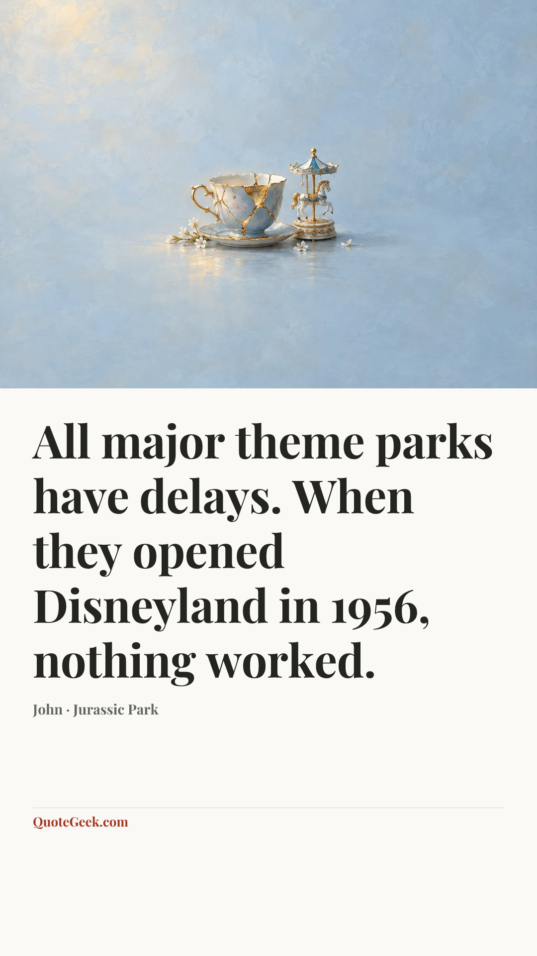 “All major theme parks have delays. When they opened Disneyland in 1956, nothing worked.” — John · Jurassic Park. Illustrated QuoteGeek card.