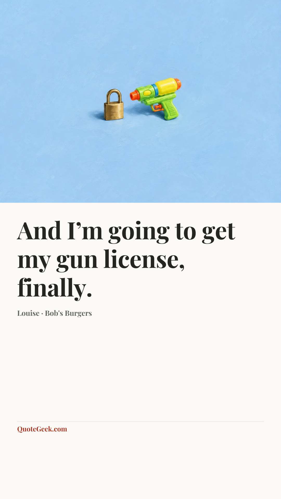 “And I’m going to get my gun license, finally.” — Louise · Bob's Burgers. Illustrated QuoteGeek card.