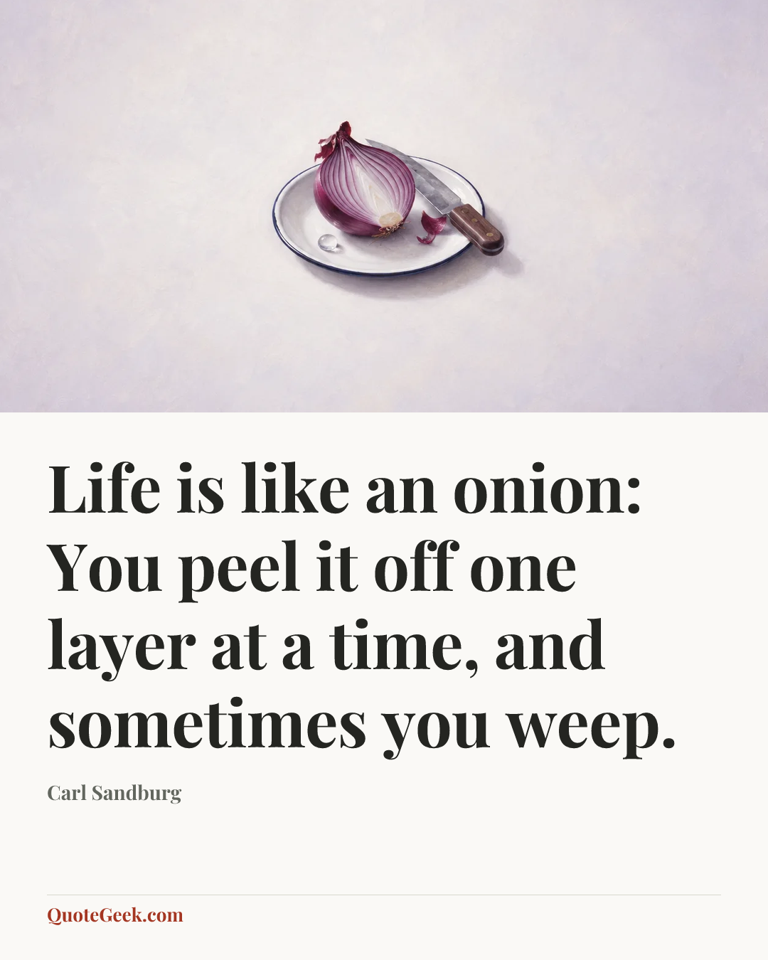 “Life is like an onion: You peel it off one layer at a time, and sometimes you weep.” — Carl Sandburg. Illustrated QuoteGeek card.
