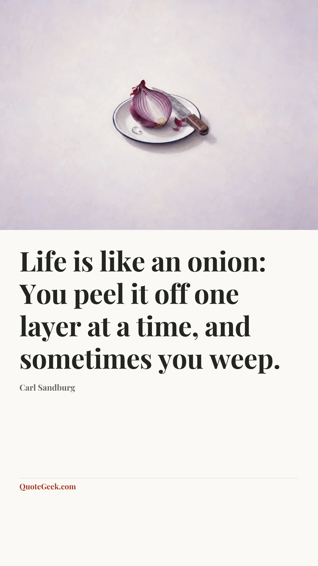 “Life is like an onion: You peel it off one layer at a time, and sometimes you weep.” — Carl Sandburg. Illustrated QuoteGeek card.