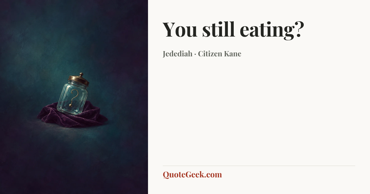 “You still eating?” — Jedediah · Citizen Kane. Illustrated QuoteGeek card.