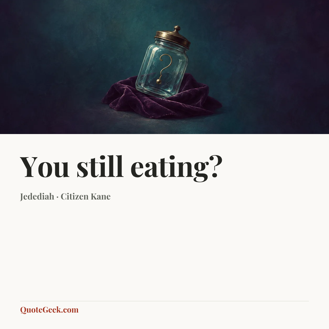 “You still eating?” — Jedediah · Citizen Kane. Illustrated QuoteGeek card.