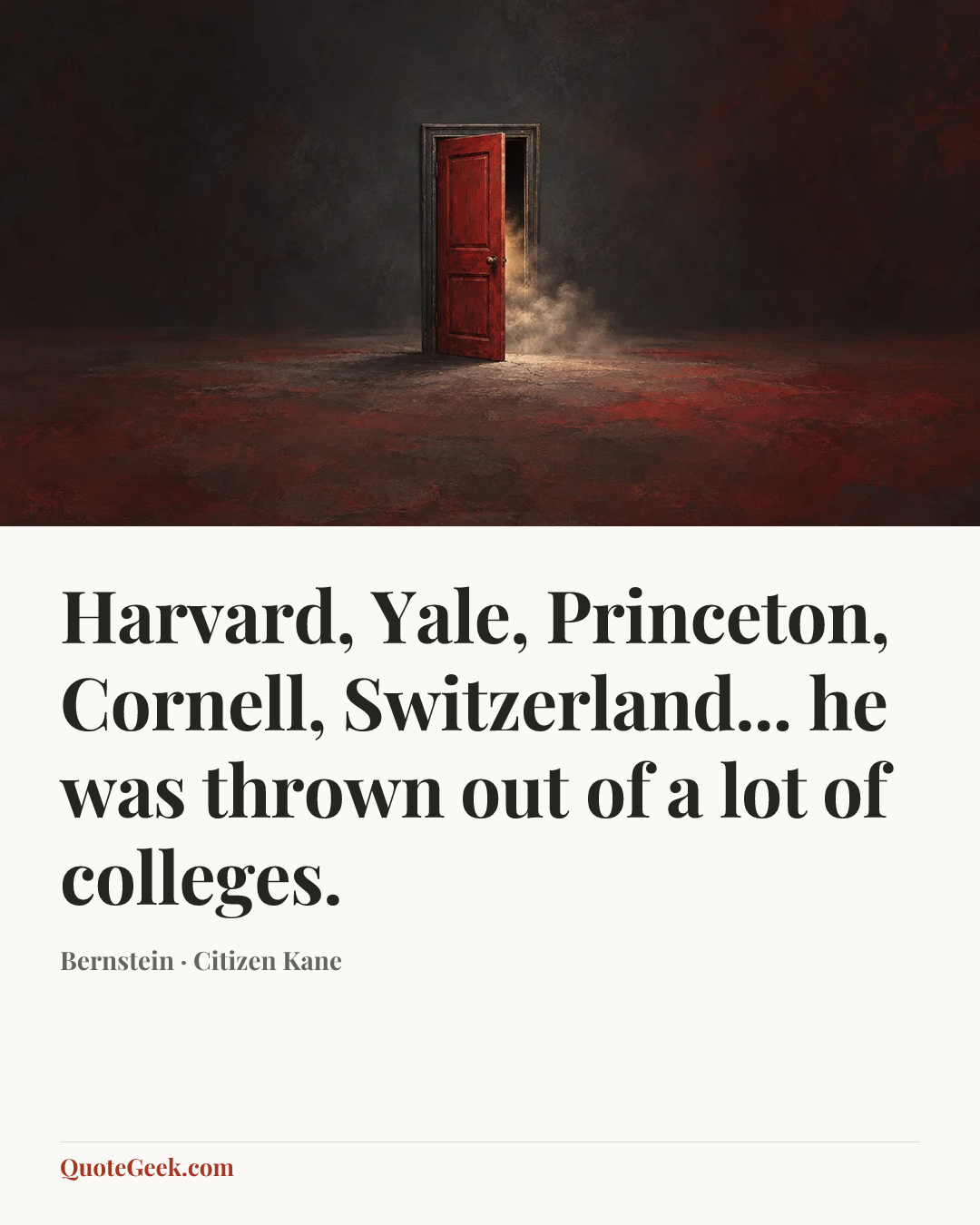 “Harvard, Yale, Princeton, Cornell, Switzerland... he was thrown out of a lot of colleges.” — Bernstein · Citizen Kane. Illustrated QuoteGeek card.