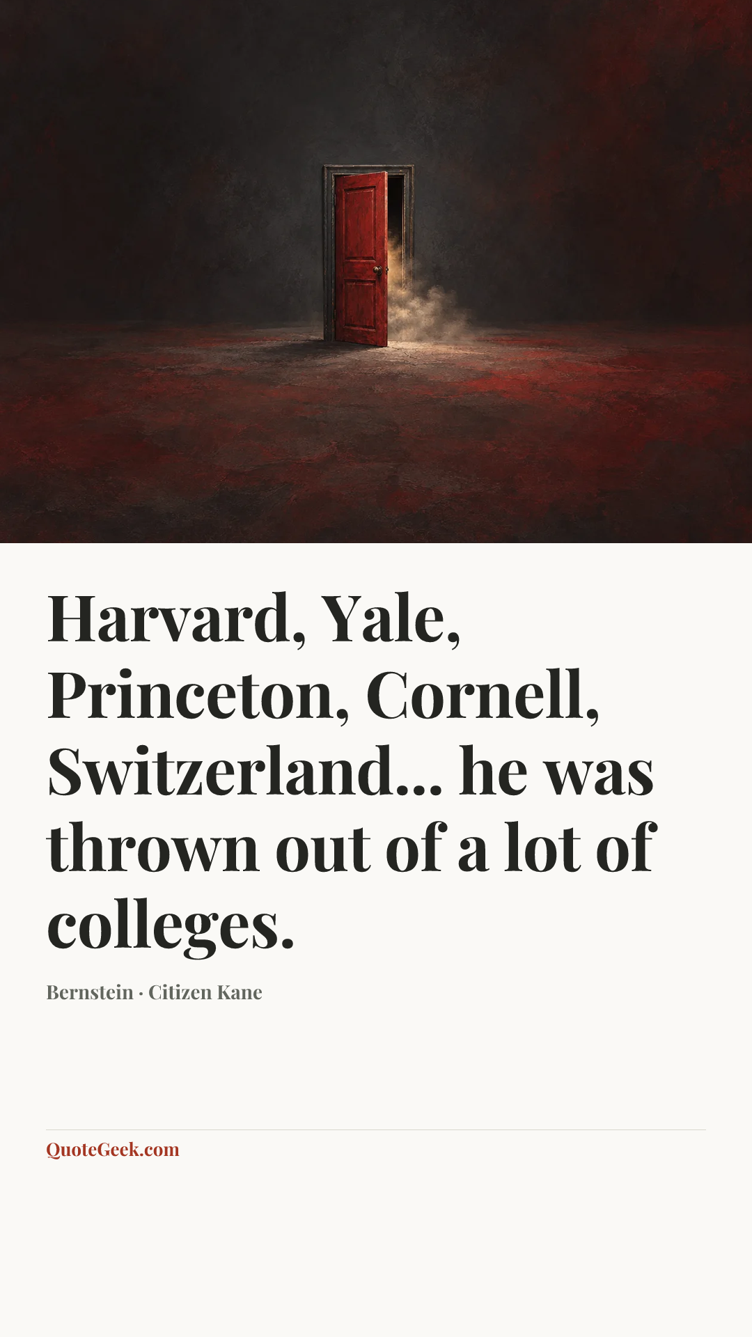 “Harvard, Yale, Princeton, Cornell, Switzerland... he was thrown out of a lot of colleges.” — Bernstein · Citizen Kane. Illustrated QuoteGeek card.