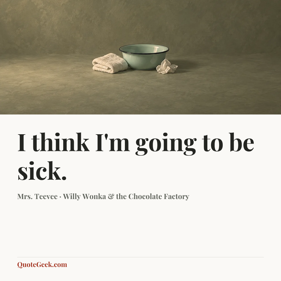 “I think I'm going to be sick.” — Mrs. Teevee · Willy Wonka & the Chocolate Factory. Illustrated QuoteGeek card.