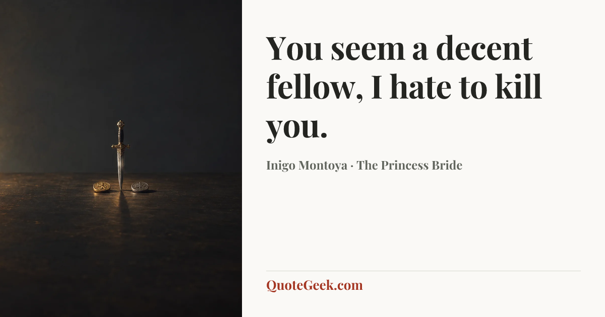“You seem a decent fellow, I hate to kill you.” — Inigo Montoya · The Princess Bride. Illustrated QuoteGeek card.