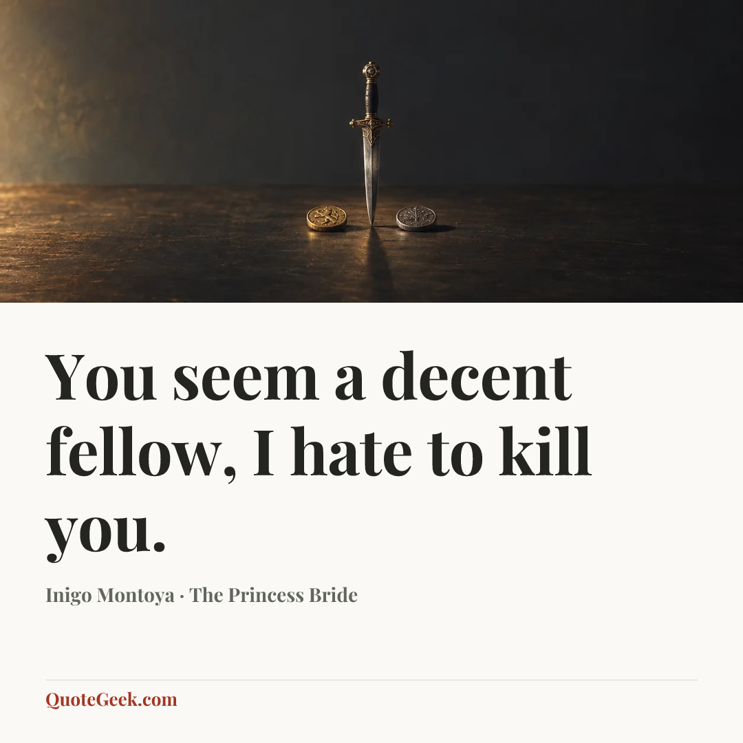 “You seem a decent fellow, I hate to kill you.” — Inigo Montoya · The Princess Bride. Illustrated QuoteGeek card.