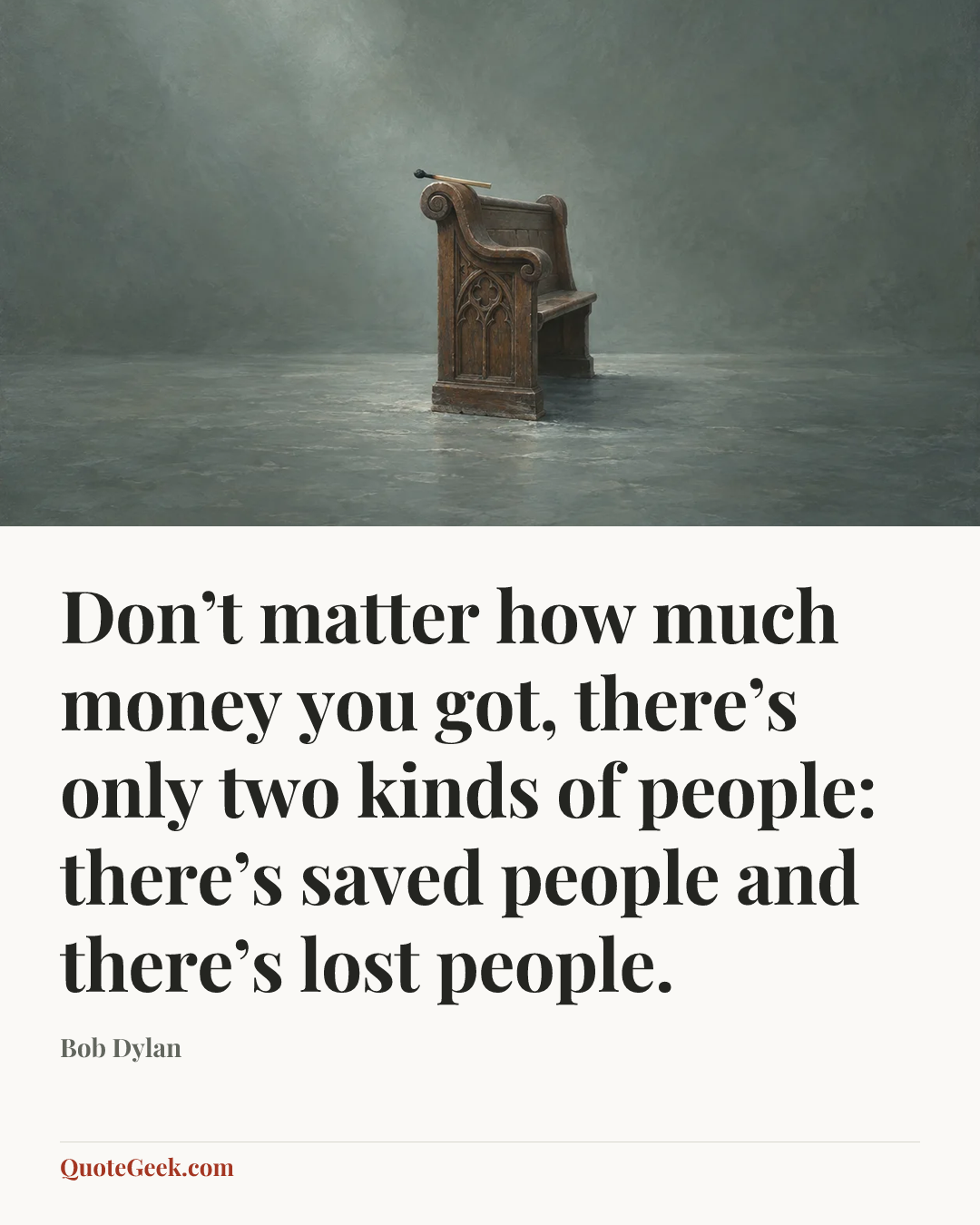 “Don’t matter how much money you got, there’s only two kinds of people: there’s saved people and there’s lost people.” — Bob Dylan. Illustrated QuoteGeek card.