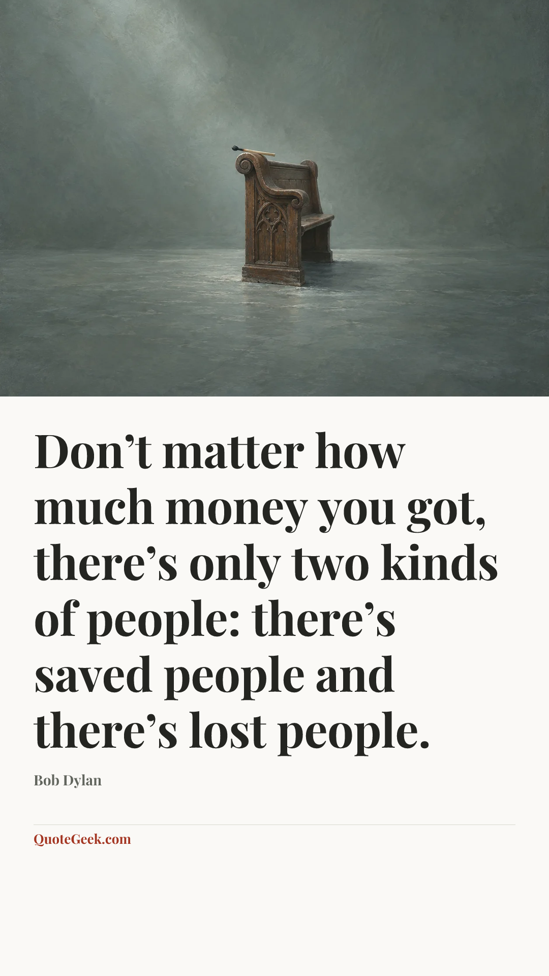 “Don’t matter how much money you got, there’s only two kinds of people: there’s saved people and there’s lost people.” — Bob Dylan. Illustrated QuoteGeek card.