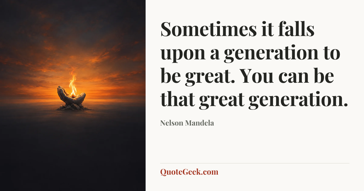 “Sometimes it falls upon a generation to be great. You can be that great generation.” — Nelson Mandela. Illustrated QuoteGeek card.
