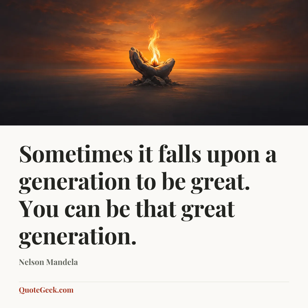 “Sometimes it falls upon a generation to be great. You can be that great generation.” — Nelson Mandela. Illustrated QuoteGeek card.