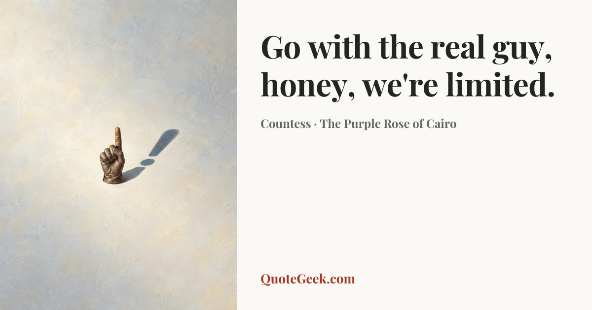“Go with the real guy, honey, we're limited.” — Countess · The Purple Rose of Cairo. Illustrated QuoteGeek card.