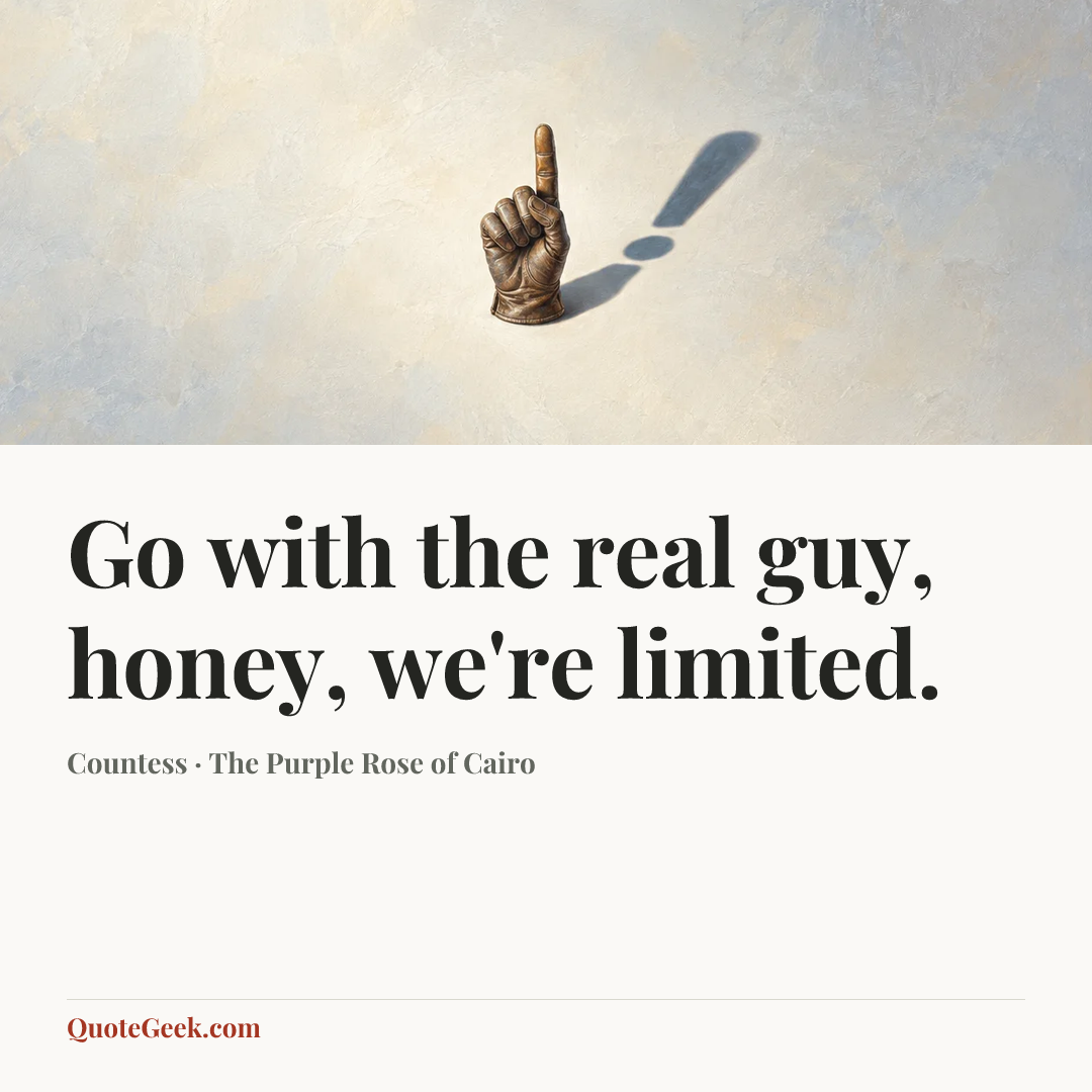 “Go with the real guy, honey, we're limited.” — Countess · The Purple Rose of Cairo. Illustrated QuoteGeek card.
