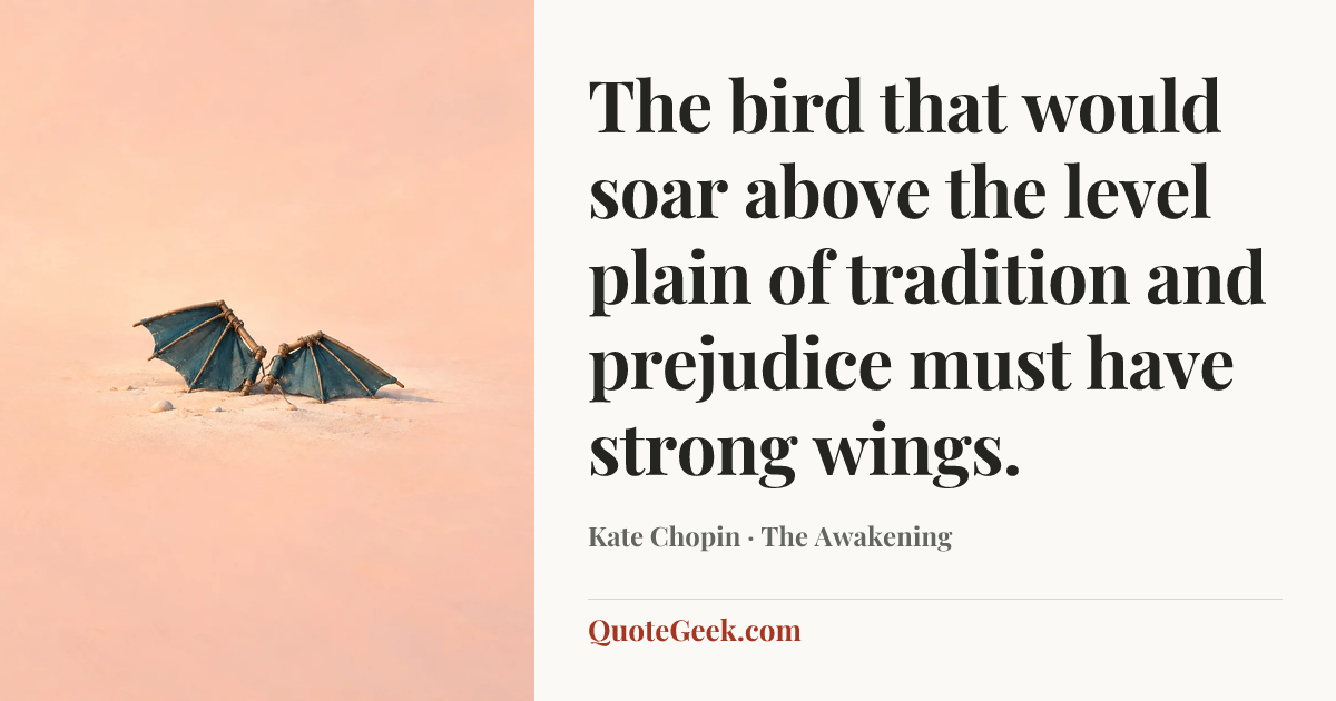 “The bird that would soar above the level plain of tradition and prejudice must have strong wings.” — Kate Chopin · The Awakening. Illustrated QuoteGeek card.