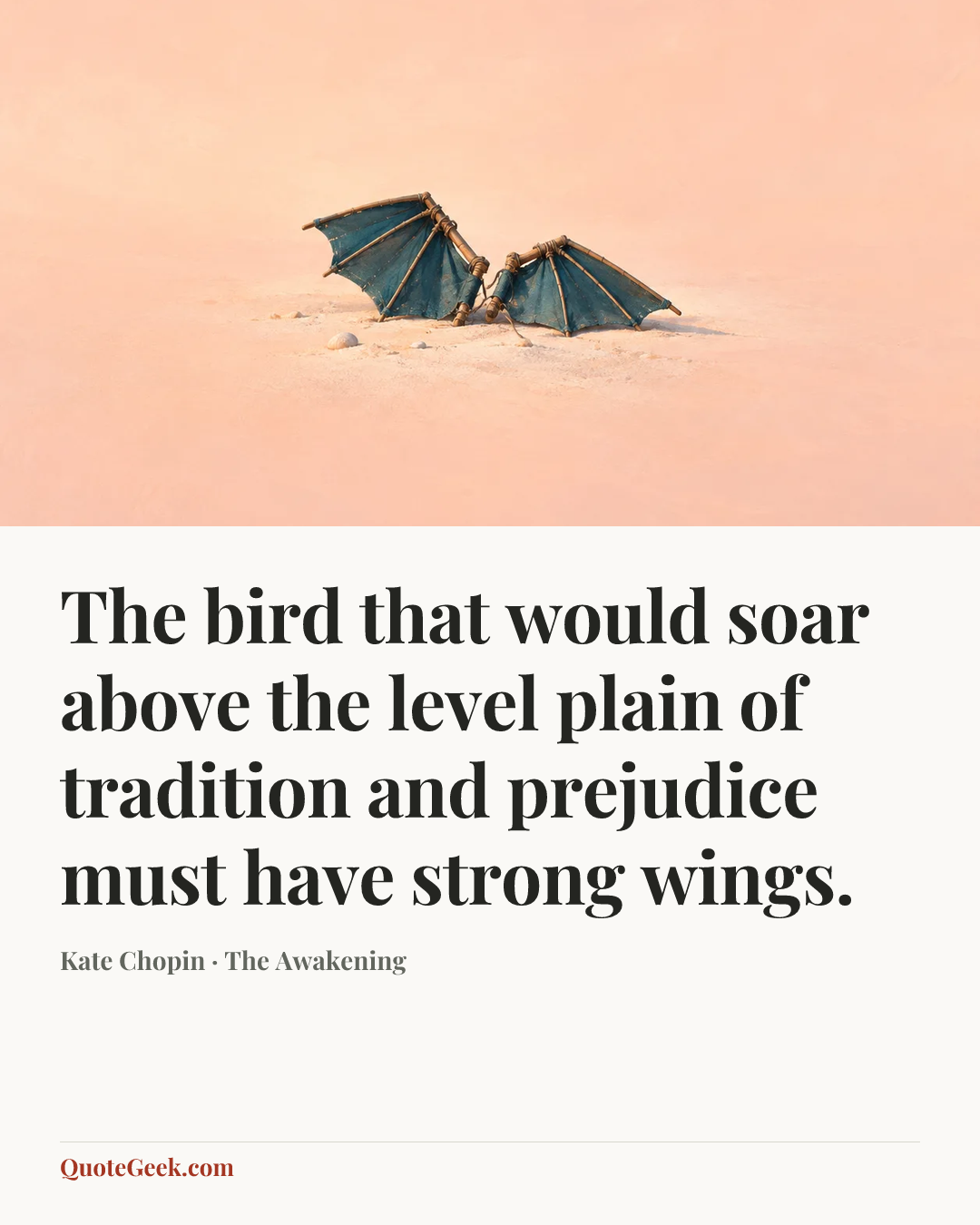 “The bird that would soar above the level plain of tradition and prejudice must have strong wings.” — Kate Chopin · The Awakening. Illustrated QuoteGeek card.