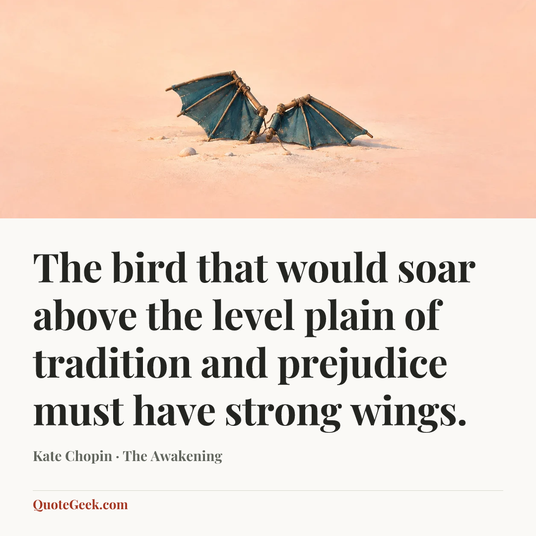 “The bird that would soar above the level plain of tradition and prejudice must have strong wings.” — Kate Chopin · The Awakening. Illustrated QuoteGeek card.