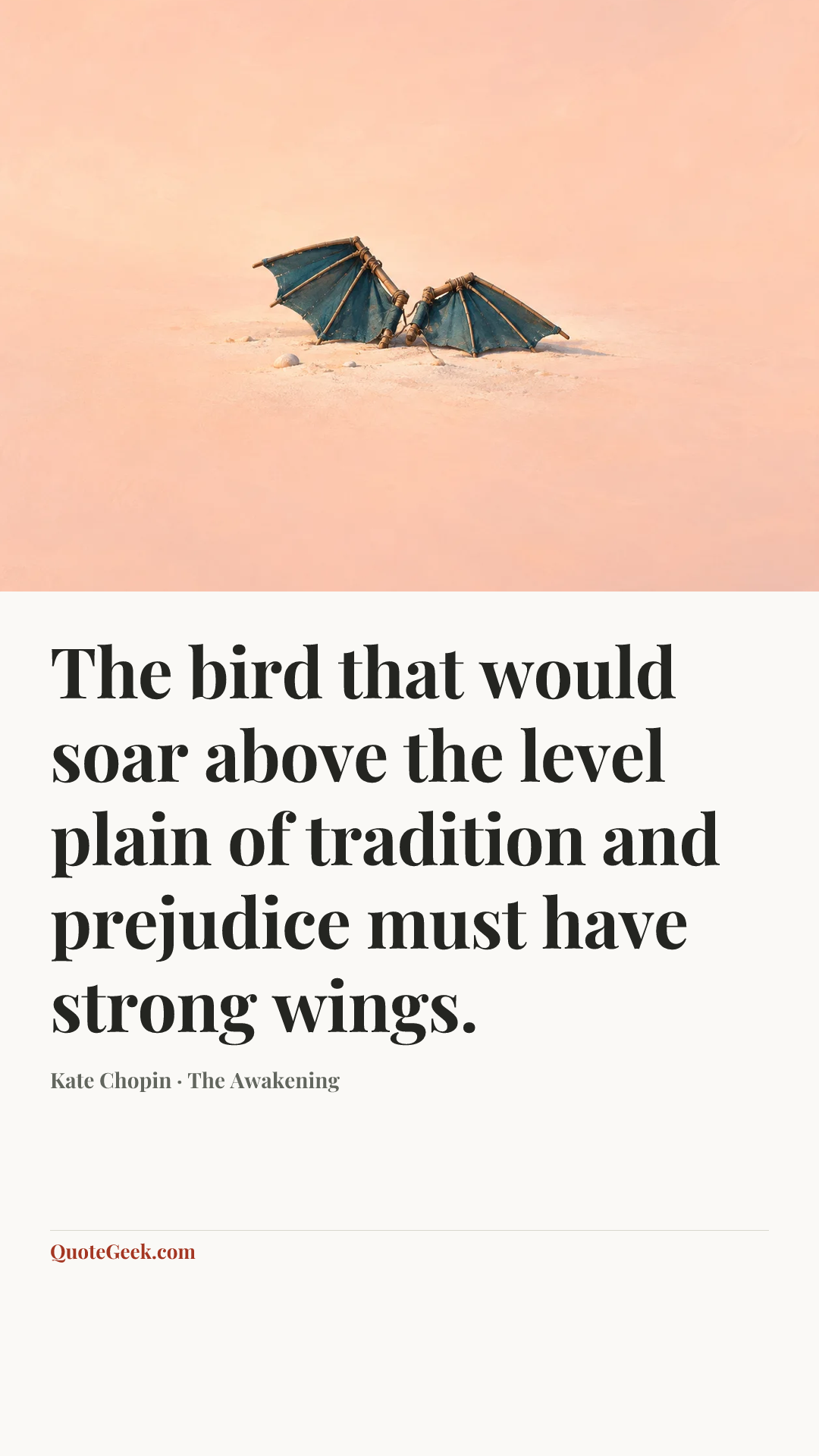 “The bird that would soar above the level plain of tradition and prejudice must have strong wings.” — Kate Chopin · The Awakening. Illustrated QuoteGeek card.