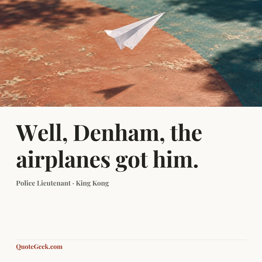 “Well, Denham, the airplanes got him.” — Police Lieutenant · King Kong. Illustrated QuoteGeek card.