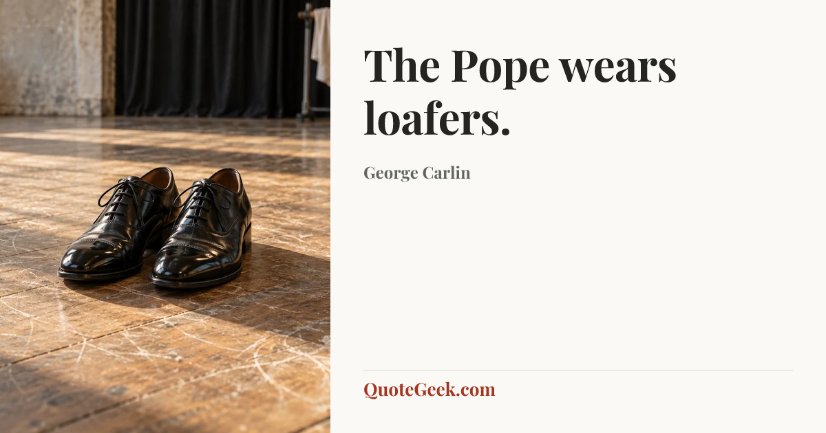 “The Pope wears loafers.” — George Carlin. Illustrated QuoteGeek card.