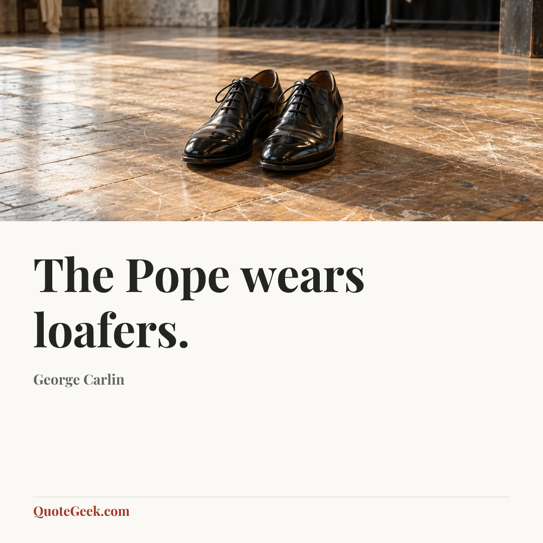 “The Pope wears loafers.” — George Carlin. Illustrated QuoteGeek card.
