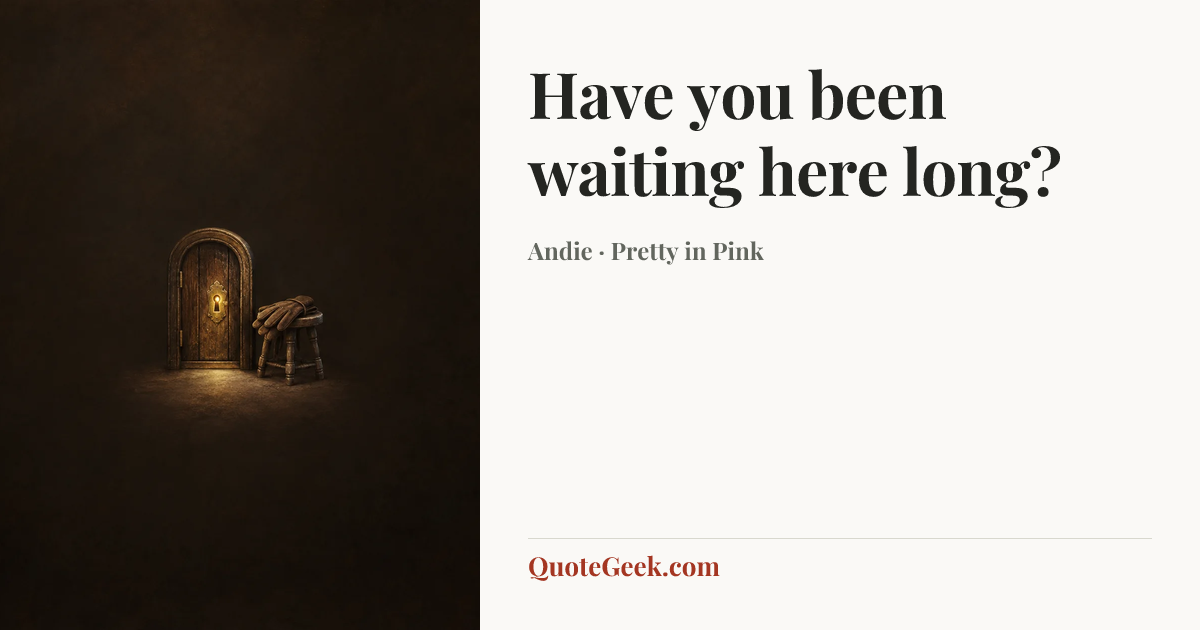 “Have you been waiting here long?” — Andie · Pretty in Pink. Illustrated QuoteGeek card.