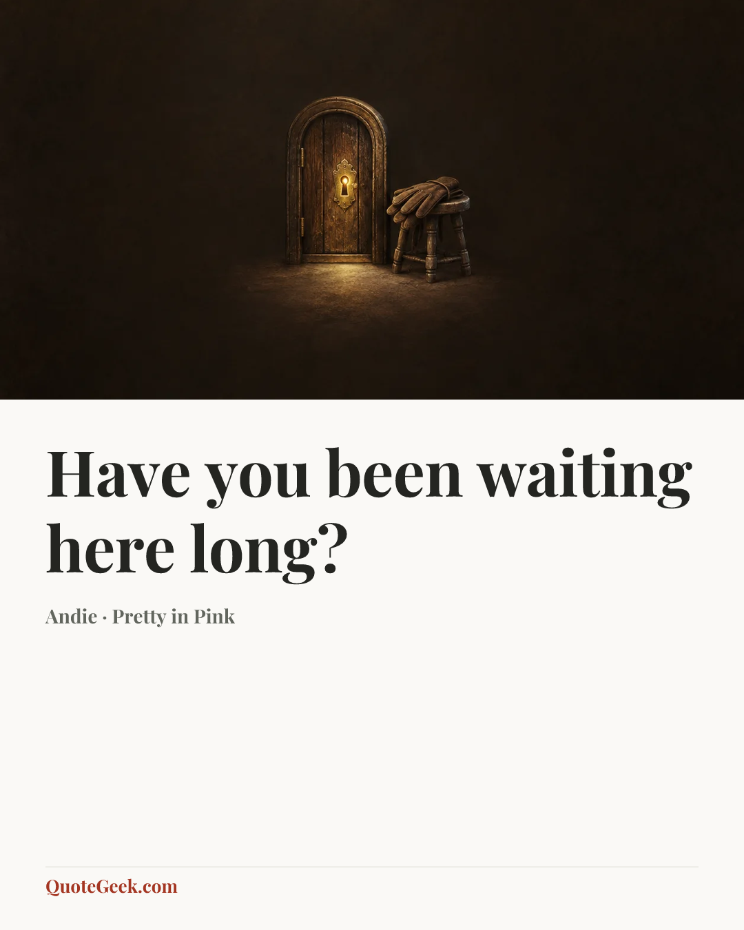 “Have you been waiting here long?” — Andie · Pretty in Pink. Illustrated QuoteGeek card.
