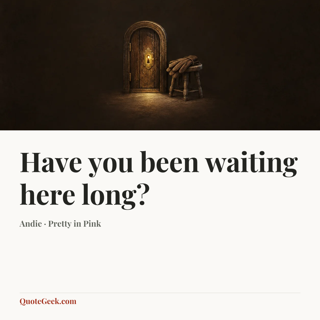 “Have you been waiting here long?” — Andie · Pretty in Pink. Illustrated QuoteGeek card.