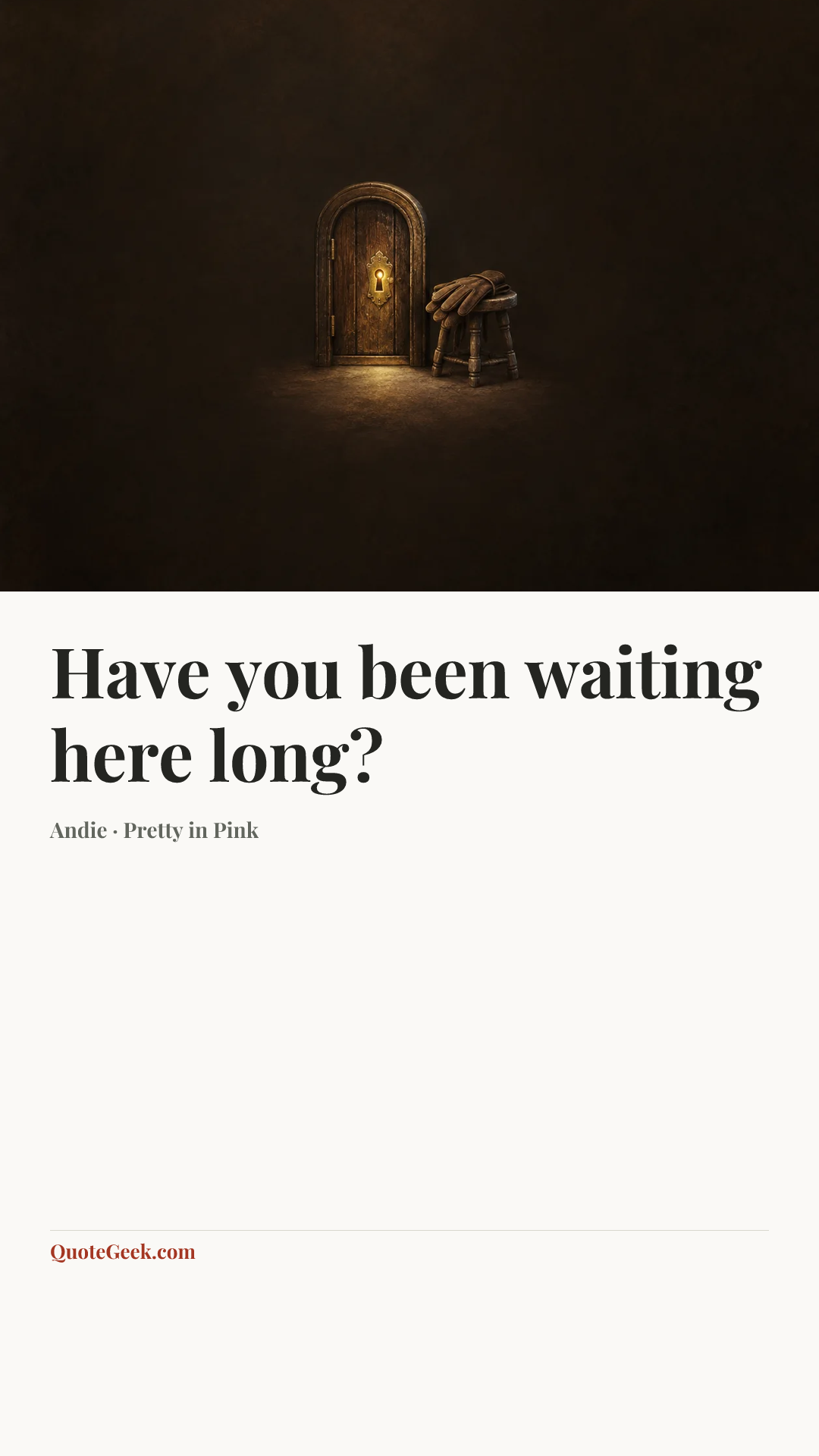 “Have you been waiting here long?” — Andie · Pretty in Pink. Illustrated QuoteGeek card.