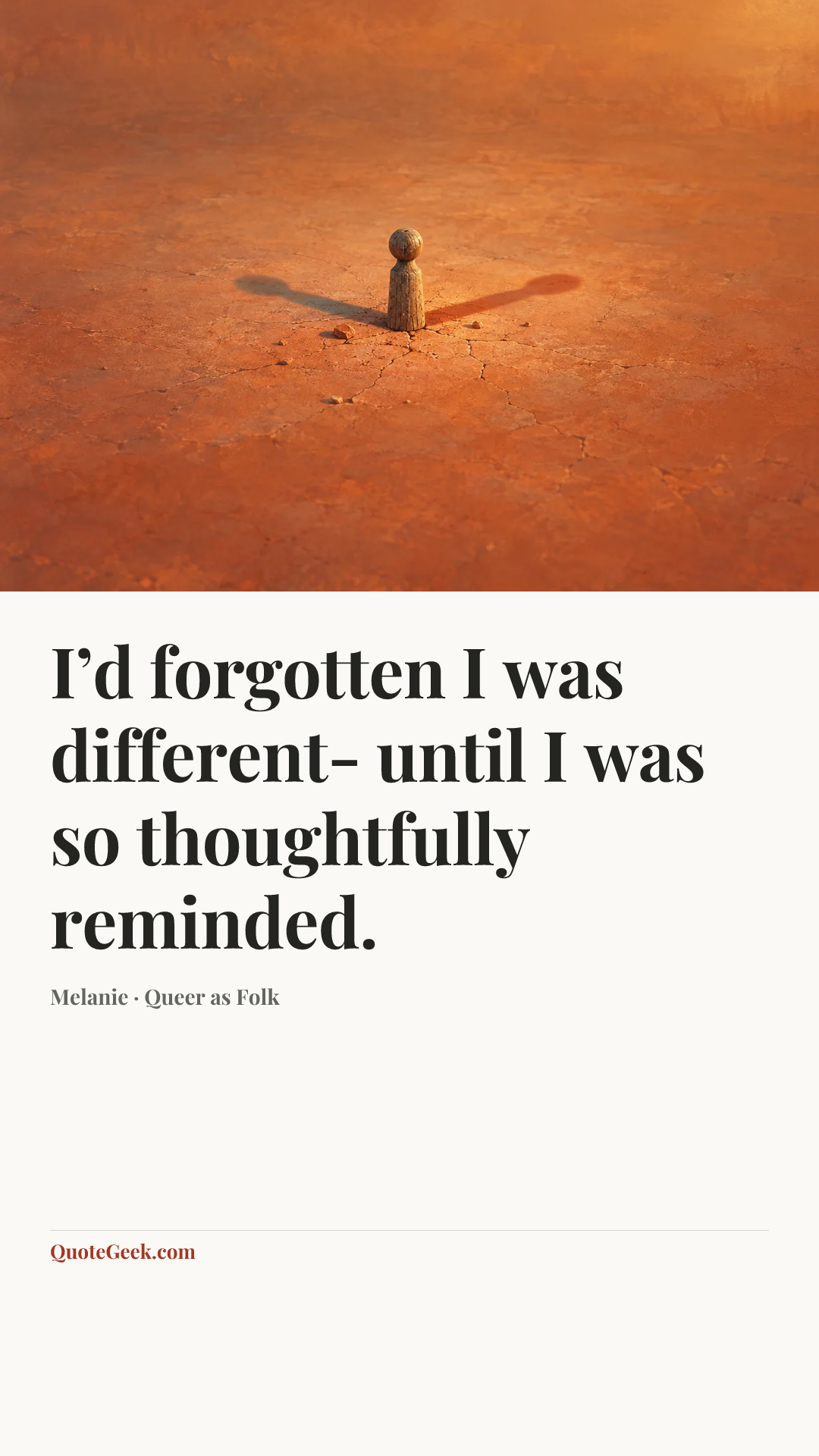 “I’d forgotten I was different- until I was so thoughtfully reminded.” — Melanie · Queer as Folk. Illustrated QuoteGeek card.