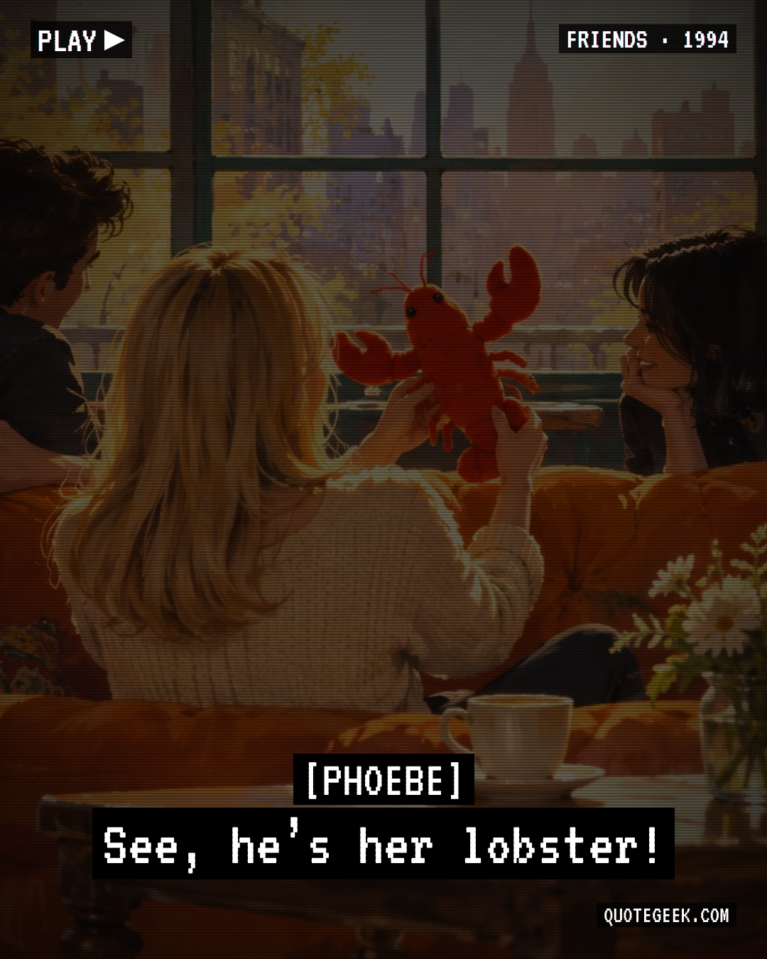“See, he’s her lobster!” — Phoebe · Friends. Illustrated QuoteGeek card.