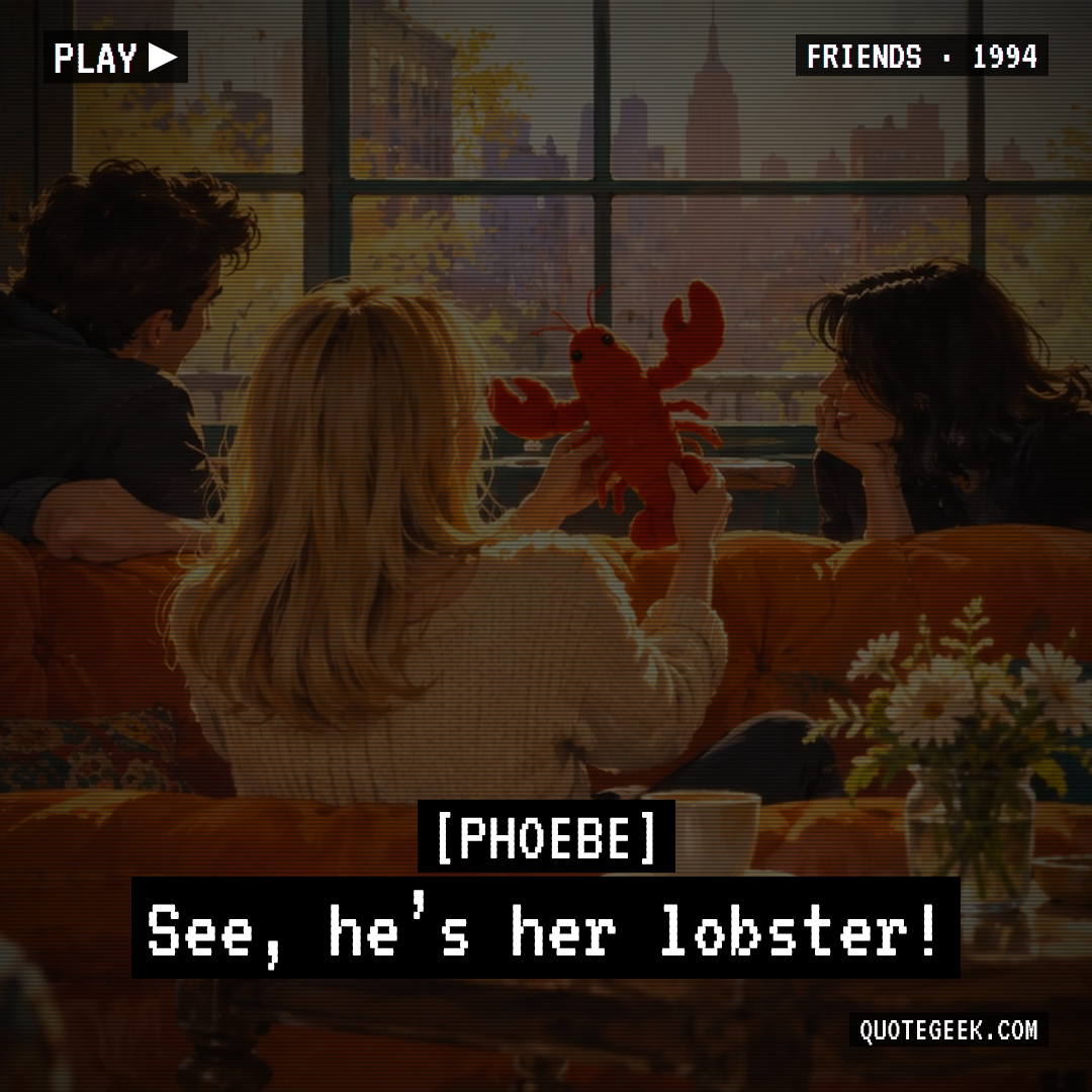 “See, he’s her lobster!” — Phoebe · Friends. Illustrated QuoteGeek card.