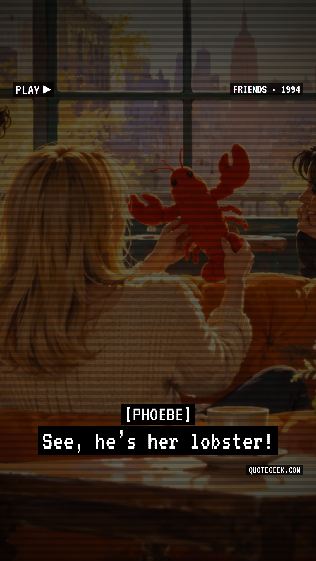 “See, he’s her lobster!” — Phoebe · Friends. Illustrated QuoteGeek card.