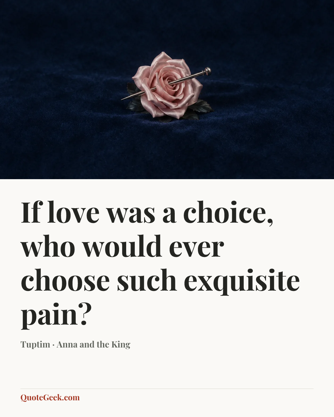 “If love was a choice, who would ever choose such exquisite pain?” — Tuptim · Anna and the King. Illustrated QuoteGeek card.