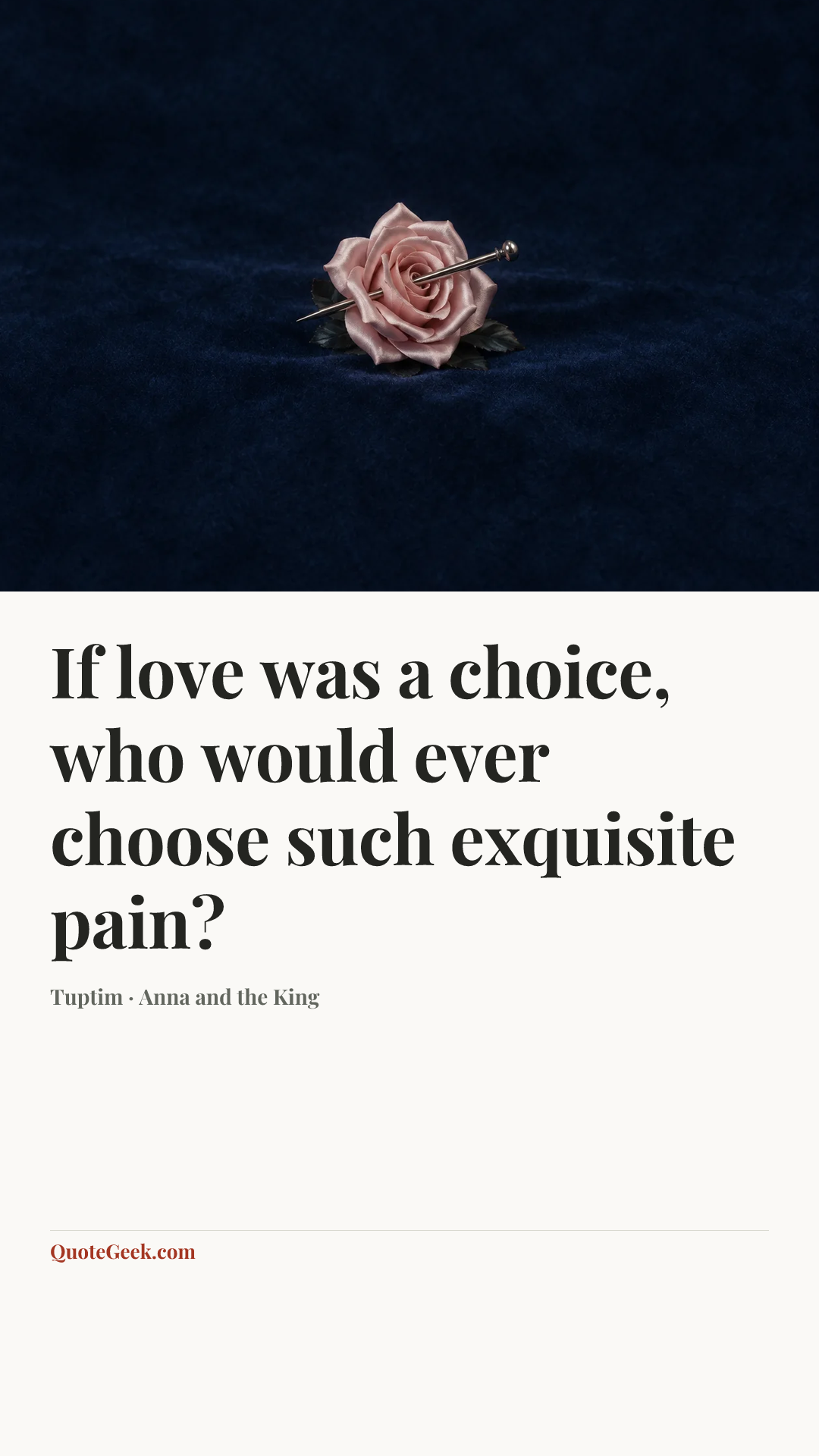 “If love was a choice, who would ever choose such exquisite pain?” — Tuptim · Anna and the King. Illustrated QuoteGeek card.