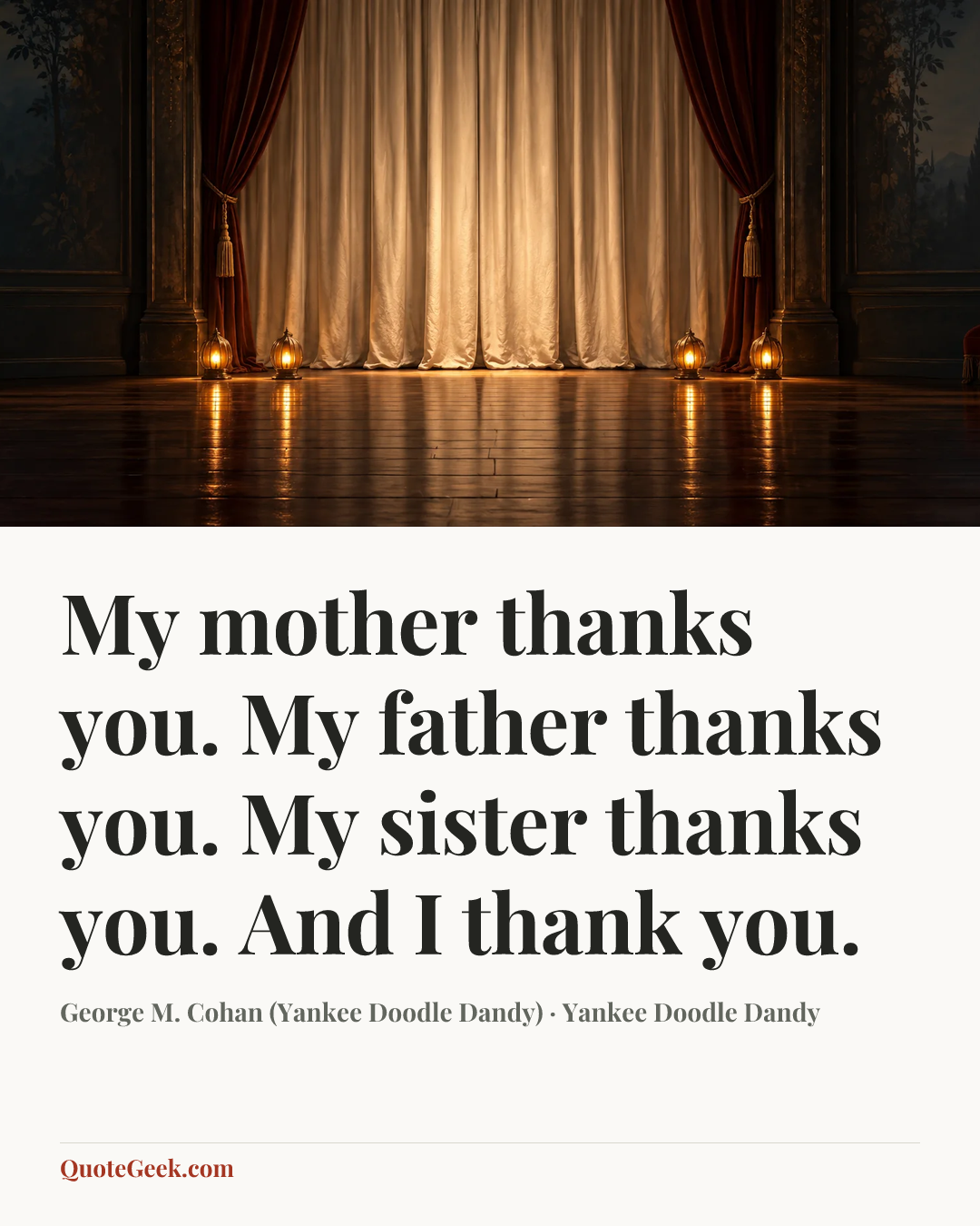 “My mother thanks you. My father thanks you. My sister thanks you. And I thank you.” — George M. Cohan (Yankee Doodle Dandy) · Yankee Doodle Dandy. Illustrated QuoteGeek card.