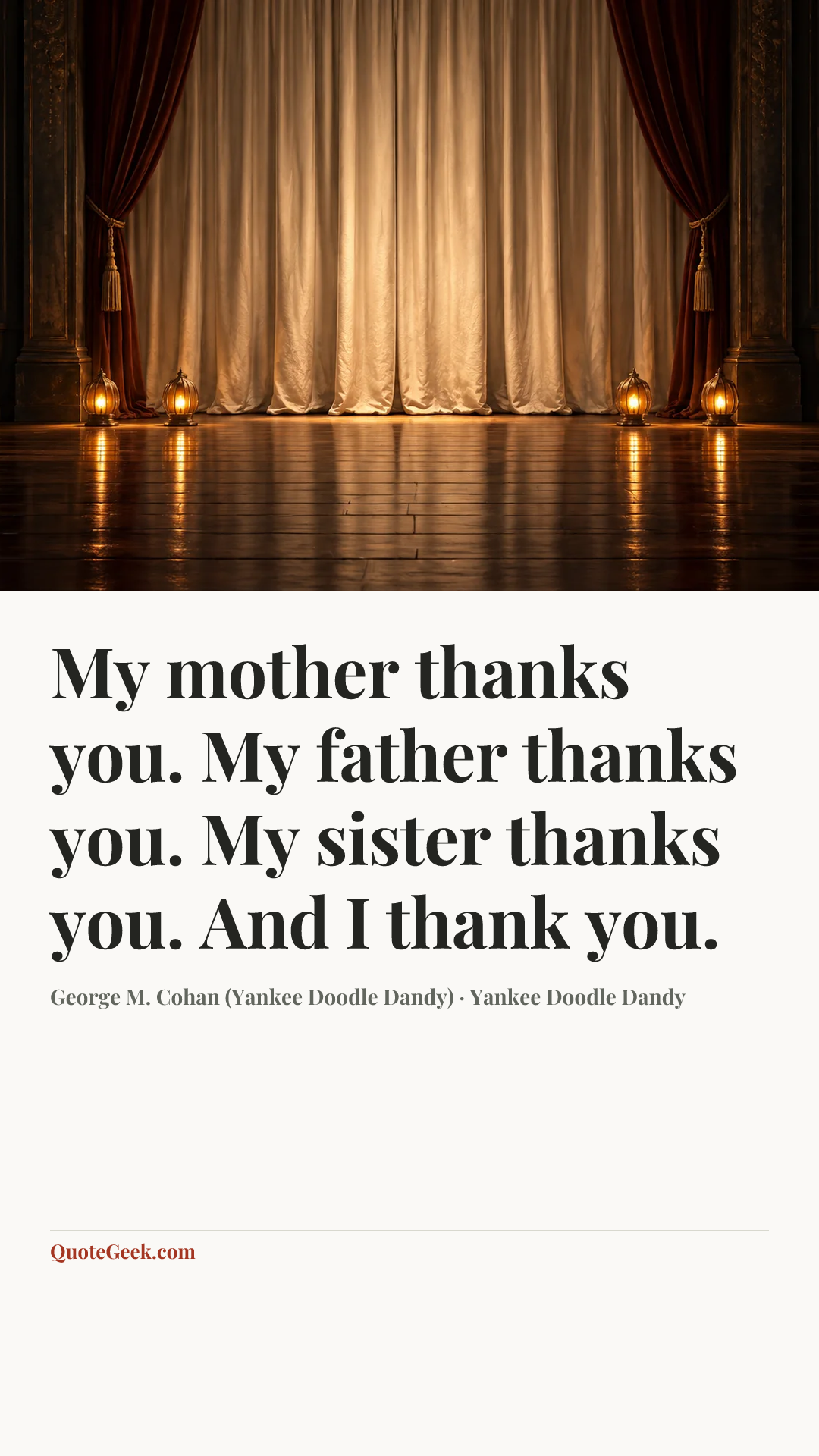 “My mother thanks you. My father thanks you. My sister thanks you. And I thank you.” — George M. Cohan (Yankee Doodle Dandy) · Yankee Doodle Dandy. Illustrated QuoteGeek card.