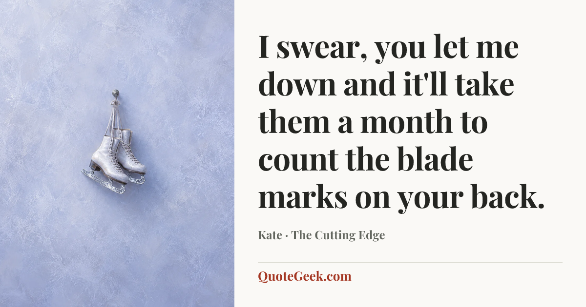 “I swear, you let me down and it'll take them a month to count the blade marks on your back.” — Kate · The Cutting Edge. Illustrated QuoteGeek card.