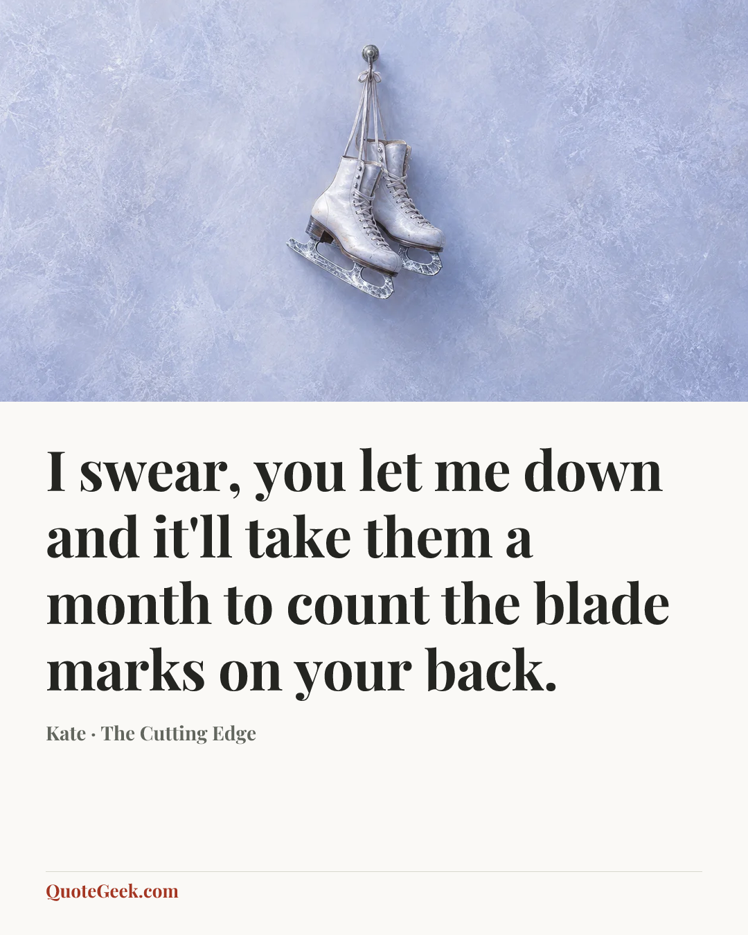 “I swear, you let me down and it'll take them a month to count the blade marks on your back.” — Kate · The Cutting Edge. Illustrated QuoteGeek card.