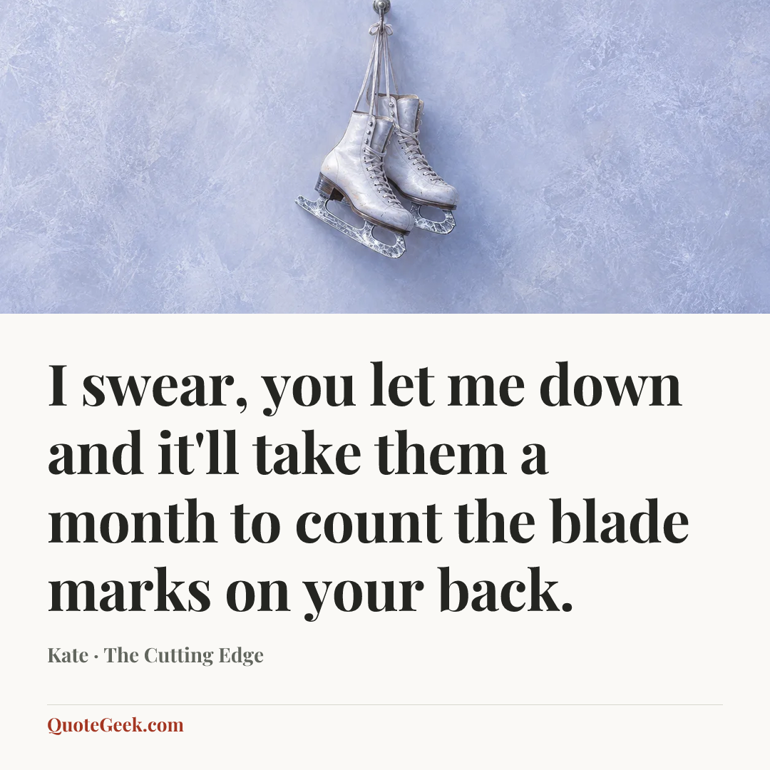 “I swear, you let me down and it'll take them a month to count the blade marks on your back.” — Kate · The Cutting Edge. Illustrated QuoteGeek card.