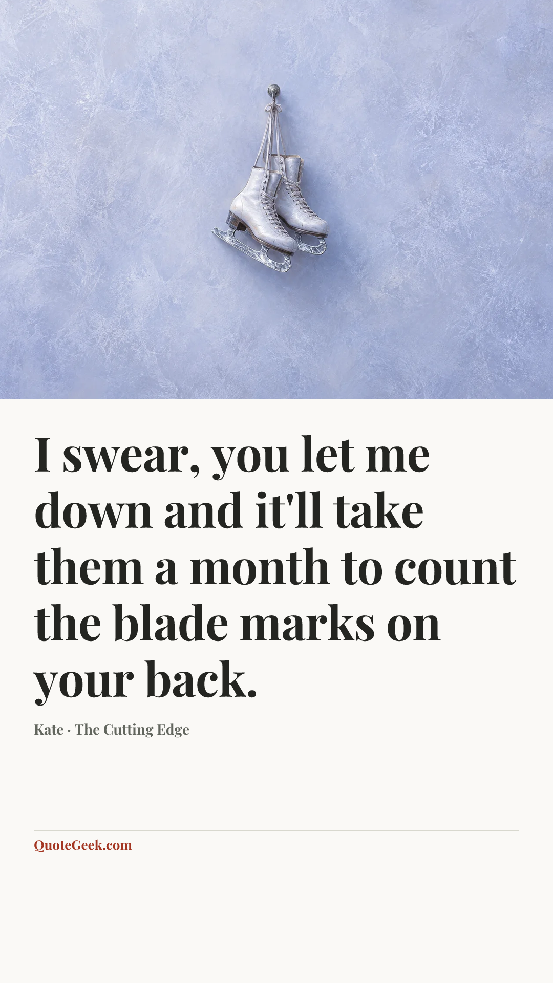 “I swear, you let me down and it'll take them a month to count the blade marks on your back.” — Kate · The Cutting Edge. Illustrated QuoteGeek card.