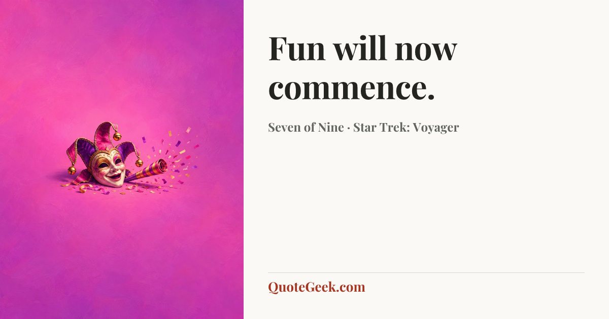 “Fun will now commence.” — Seven of Nine · Star Trek: Voyager. Illustrated QuoteGeek card.