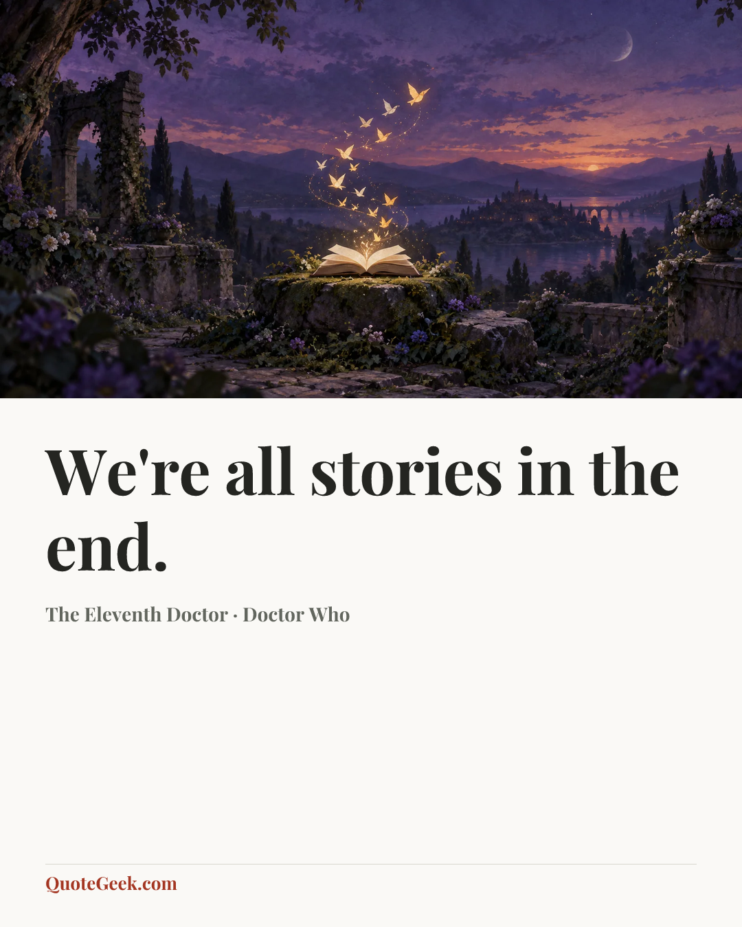 “We're all stories in the end.” — The Eleventh Doctor · Doctor Who. Illustrated QuoteGeek card.