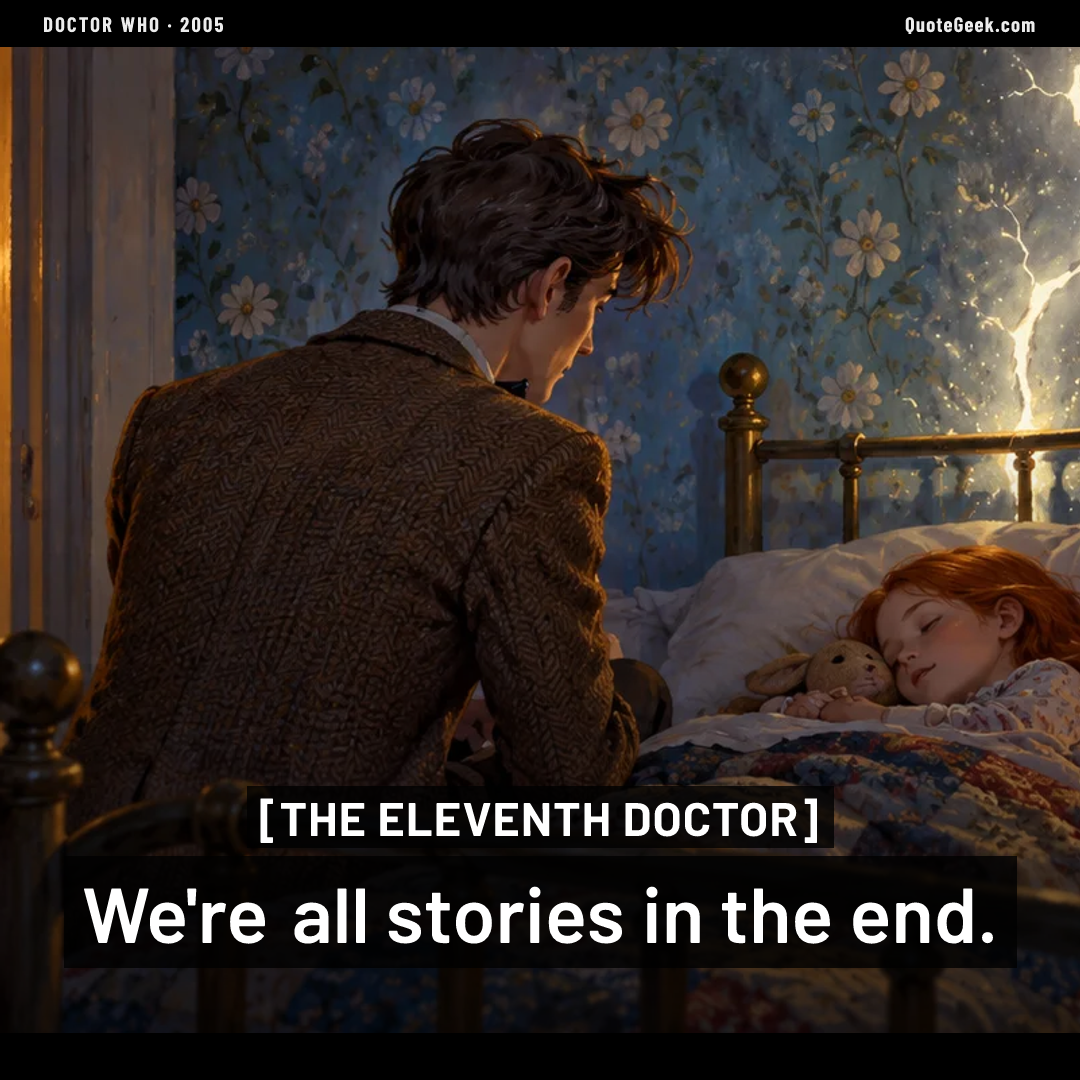 “We're all stories in the end.” — The Eleventh Doctor · Doctor Who. Illustrated QuoteGeek card.
